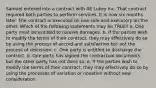 Samuel entered into a contract with AE Lukey Inc. That contract required both parties to perform services. It is now six months later. The contract is executed on one side and executory on the other. Which of the following statements may be TRUE? a. One party must be entitled to receive damages. b. If the parties wish to modify the terms of their contract, they may effectively do so by using the process of accord and satisfaction but not the process of rescission. c. One party is entitled to discharge the contract. d. One party has signed the contractual documents, but the other party has not done so. e. If the parties wish to modify the terms of their contract, they may effectively do so by using the processes of variation or novation without new consideration.