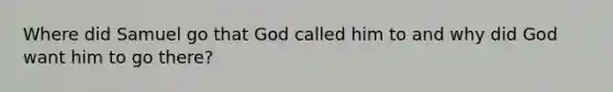 Where did Samuel go that God called him to and why did God want him to go there?