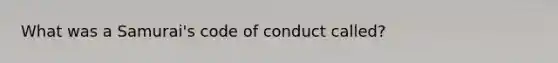 What was a Samurai's code of conduct called?