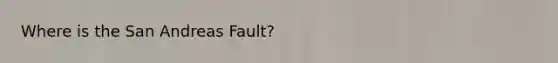 Where is the San Andreas Fault?