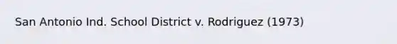 San Antonio Ind. School District v. Rodriguez (1973)