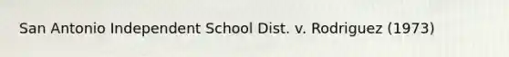 San Antonio Independent School Dist. v. Rodriguez (1973)