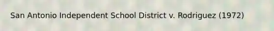 San Antonio Independent School District v. Rodriguez (1972)