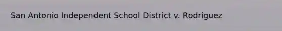 San Antonio Independent School District v. Rodriguez