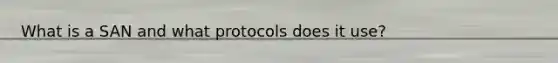 What is a SAN and what protocols does it use?