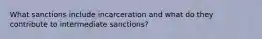 What sanctions include incarceration and what do they contribute to intermediate sanctions?