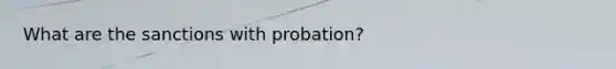 What are the sanctions with probation?