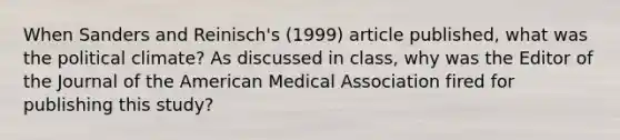 When Sanders and Reinisch's (1999) article published, what was the political climate? As discussed in class, why was the Editor of the Journal of the American Medical Association fired for publishing this study?