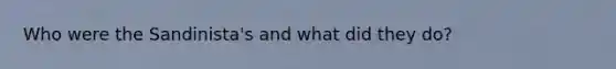Who were the Sandinista's and what did they do?