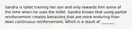 Sandra is toilet training her son and only rewards him some of the time when he uses the toilet. Sandra knows that using partial reinforcement creates behaviors that are more enduring than does continuous reinforcement, which is a result of _______.