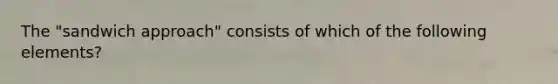 The "sandwich approach" consists of which of the following elements?