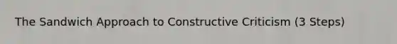 The Sandwich Approach to Constructive Criticism (3 Steps)