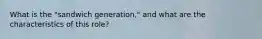 What is the "sandwich generation," and what are the characteristics of this role?