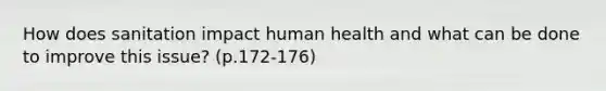 How does sanitation impact human health and what can be done to improve this issue? (p.172-176)