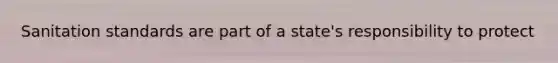 Sanitation standards are part of a state's responsibility to protect
