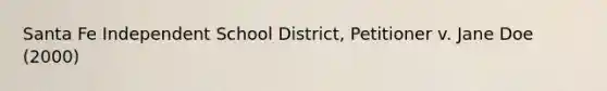 Santa Fe Independent School District, Petitioner v. Jane Doe (2000)