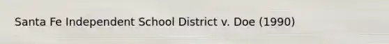 Santa Fe Independent School District v. Doe (1990)