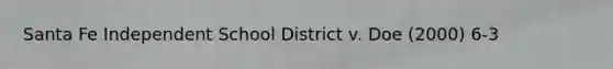 Santa Fe Independent School District v. Doe (2000) 6-3