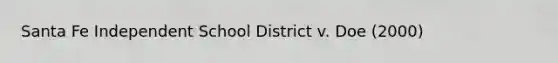 Santa Fe Independent School District v. Doe (2000)