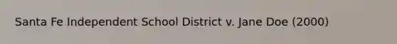 Santa Fe Independent School District v. Jane Doe (2000)