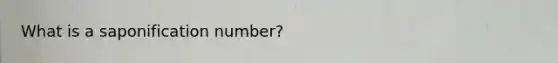 What is a saponification number?