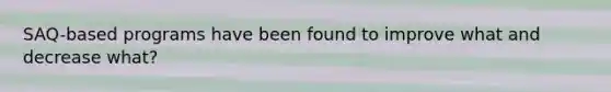 SAQ-based programs have been found to improve what and decrease what?