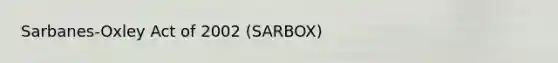 Sarbanes-Oxley Act of 2002 (SARBOX)