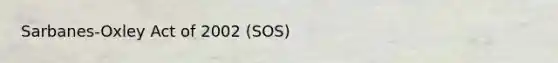 Sarbanes-Oxley Act of 2002 (SOS)