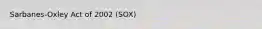 Sarbanes-Oxley Act of 2002 (SOX)