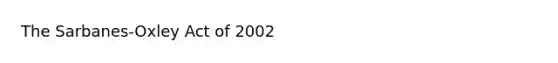 The Sarbanes-Oxley Act of 2002