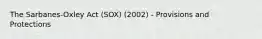 The Sarbanes-Oxley Act (SOX) (2002) - Provisions and Protections