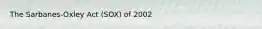 The Sarbanes-Oxley Act (SOX) of 2002