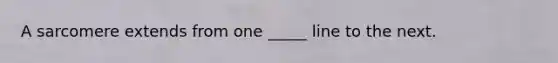 A sarcomere extends from one _____ line to the next.