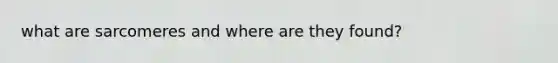 what are sarcomeres and where are they found?