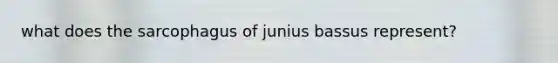 what does the sarcophagus of junius bassus represent?