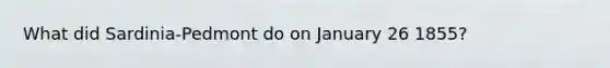 What did Sardinia-Pedmont do on January 26 1855?