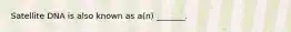 Satellite DNA is also known as a(n) _______.