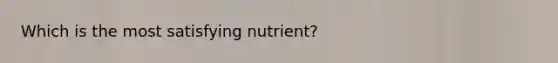 Which is the most satisfying nutrient?