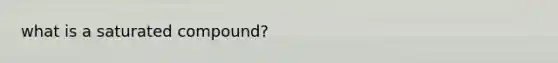 what is a saturated compound?