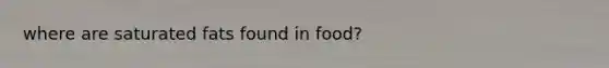 where are saturated fats found in food?