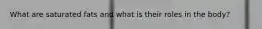 What are saturated fats and what is their roles in the body?