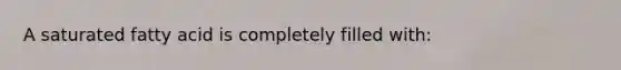 A saturated fatty acid is completely filled with:
