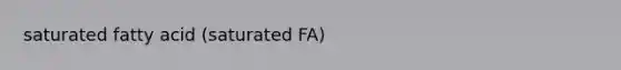 saturated fatty acid (saturated FA)