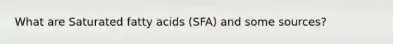 What are Saturated fatty acids (SFA) and some sources?