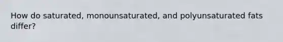 How do saturated, monounsaturated, and polyunsaturated fats differ?
