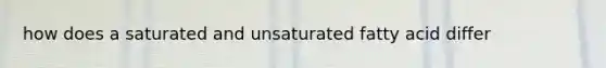 how does a saturated and unsaturated fatty acid differ