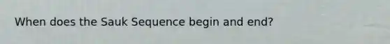 When does the Sauk Sequence begin and end?