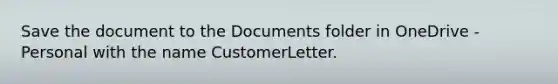 Save the document to the Documents folder in OneDrive - Personal with the name CustomerLetter.