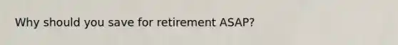 Why should you save for retirement ASAP?