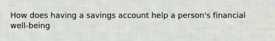 How does having a savings account help a person's financial well-being